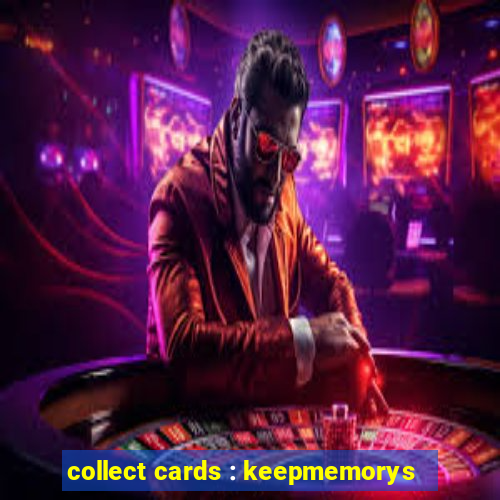 collect cards : keepmemorys